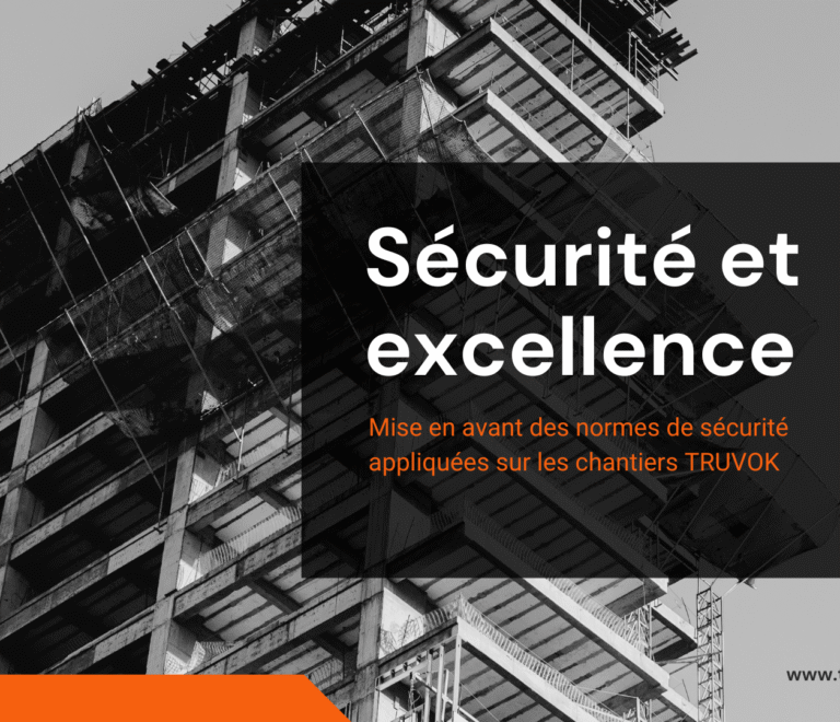 Sécurité et excellence : Les normes qui guident chaque chantier TRUVOK
