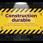Construction durable : Stratégies et pratiques écoresponsables chez TRUVOK