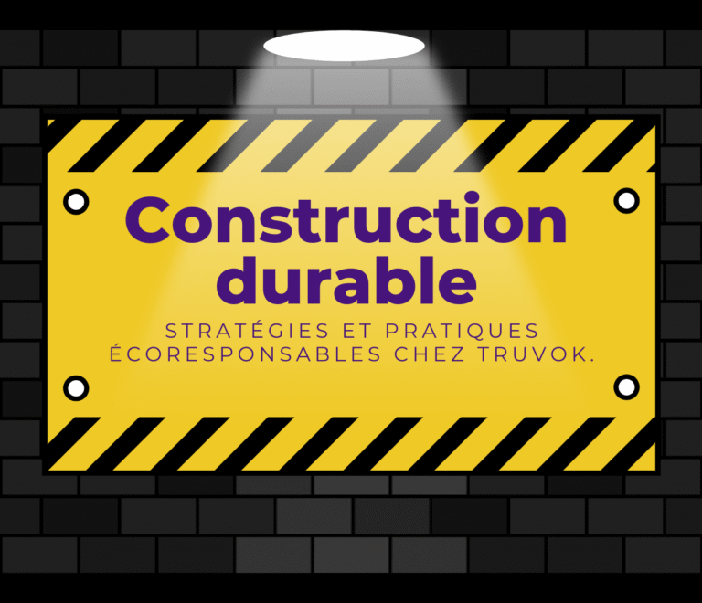 Construction durable : Stratégies et pratiques écoresponsables chez TRUVOK